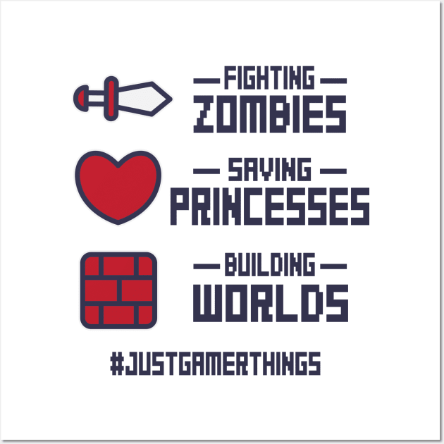 Gamer: Fighting zombies, saving princess, building worlds #justgamerthings Wall Art by nektarinchen